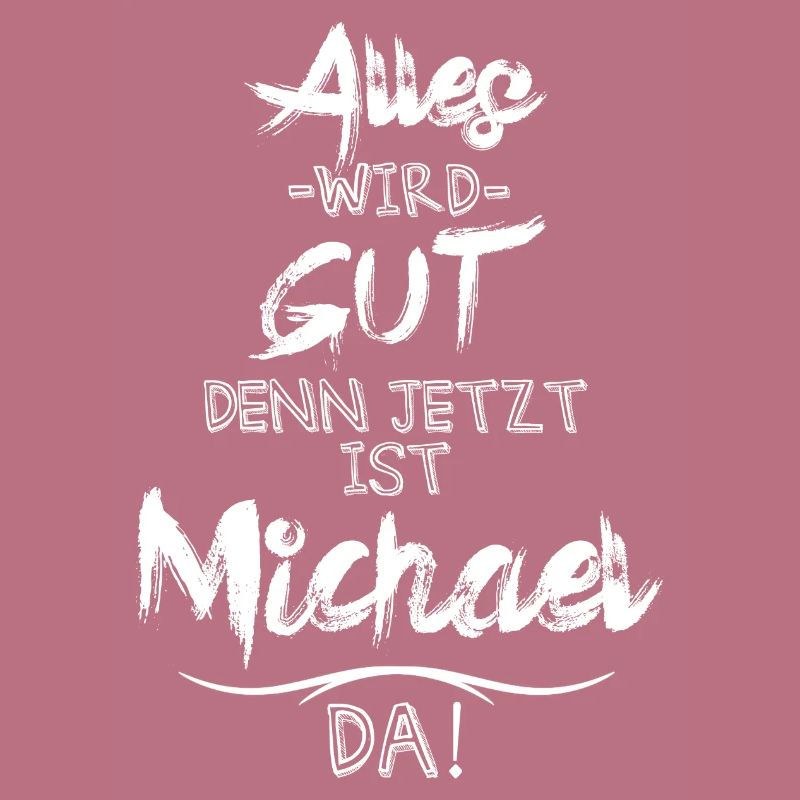 Alles wird gut denn jetzt ist Michael da