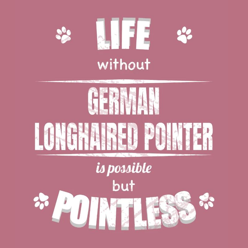 Life is possible pointless - Longhaired Pointer