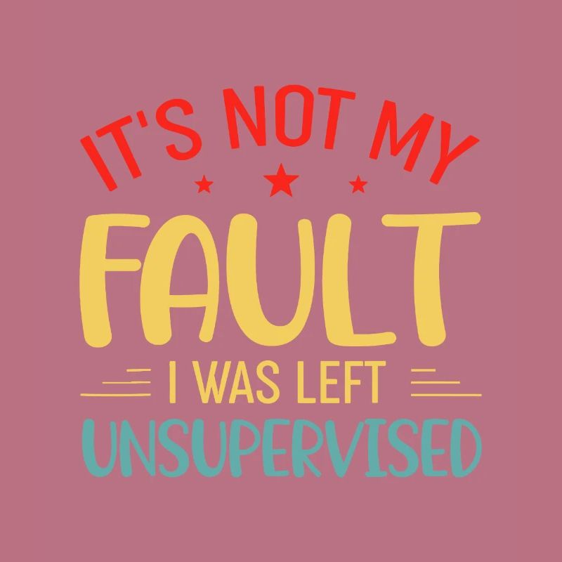 Vintage It's Not My Fault I Was Left Unsupervised