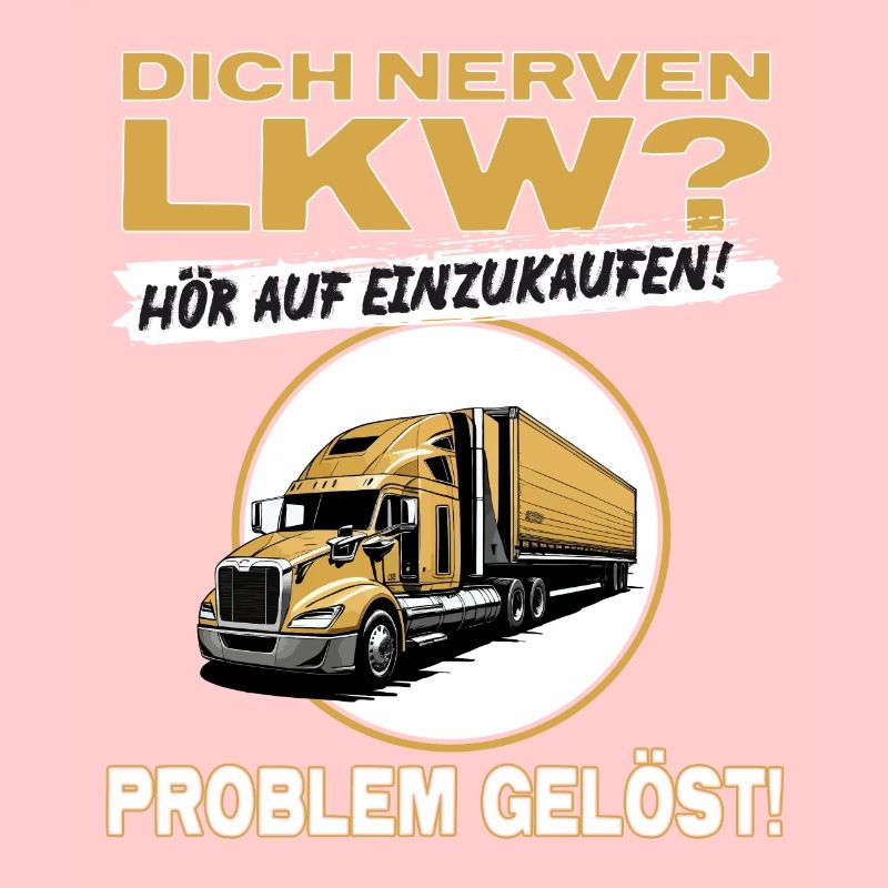 Dich nerven LKW? Hör auf einzukaufen... - Trucker