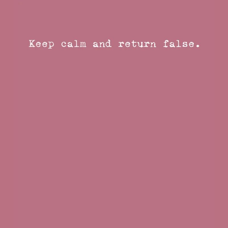 Keep Calm, Return False – Serene Coding Design