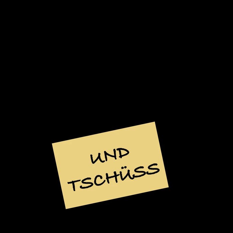 Und Tschüss