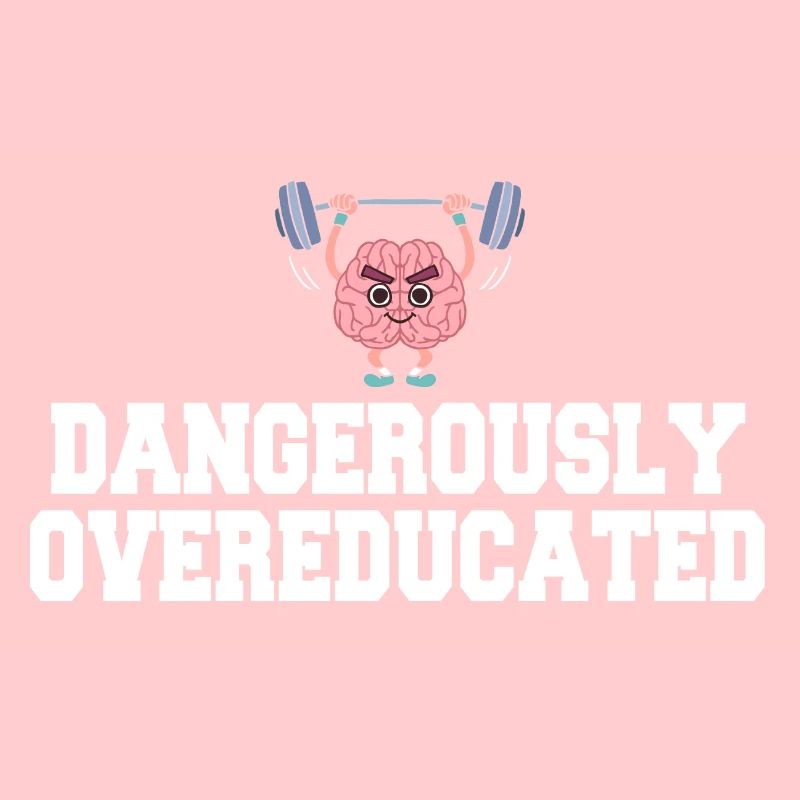 Dangerously overqualified