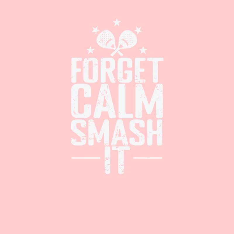 Forget Calm Smash it Padel Tennis