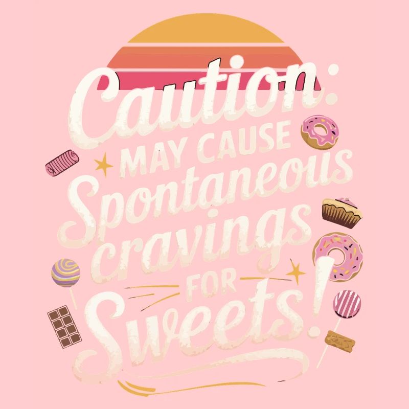 Caution: May cause spontaneous cravings for sweets