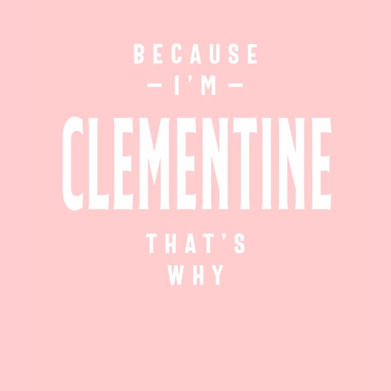 Because I'm Clementine That's Why Personalized Nam