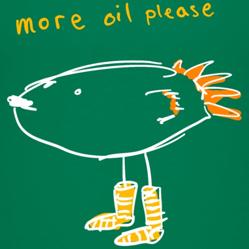 More oil please
