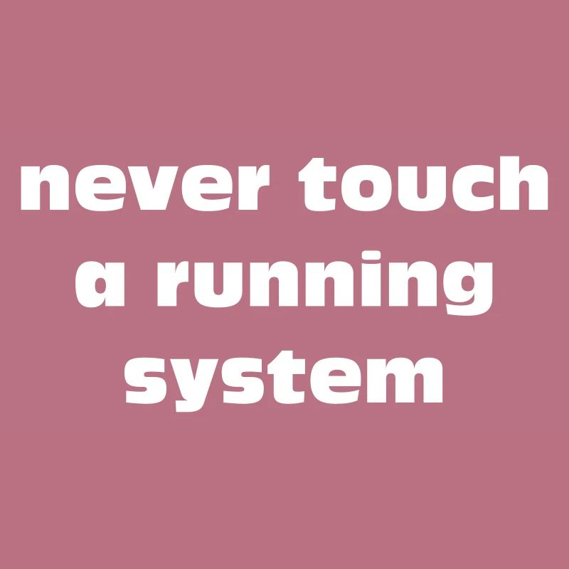 never touch a running system lettering white