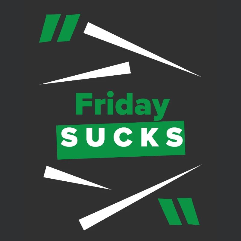 Friday sucks oder ist Friday Dein Lieblingstag?