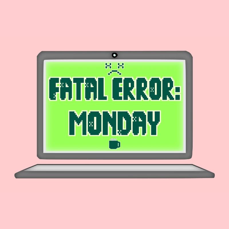 Fatal Error I Hate Mondays Geek Tech Sarcastic