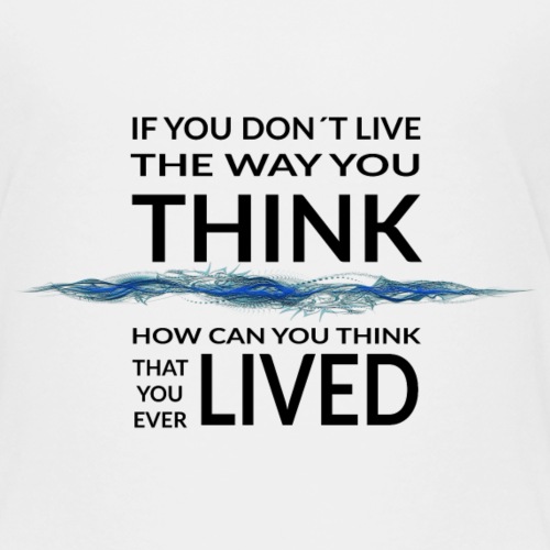 If you don't live the way you think 2 - Teenager Premium T-Shirt