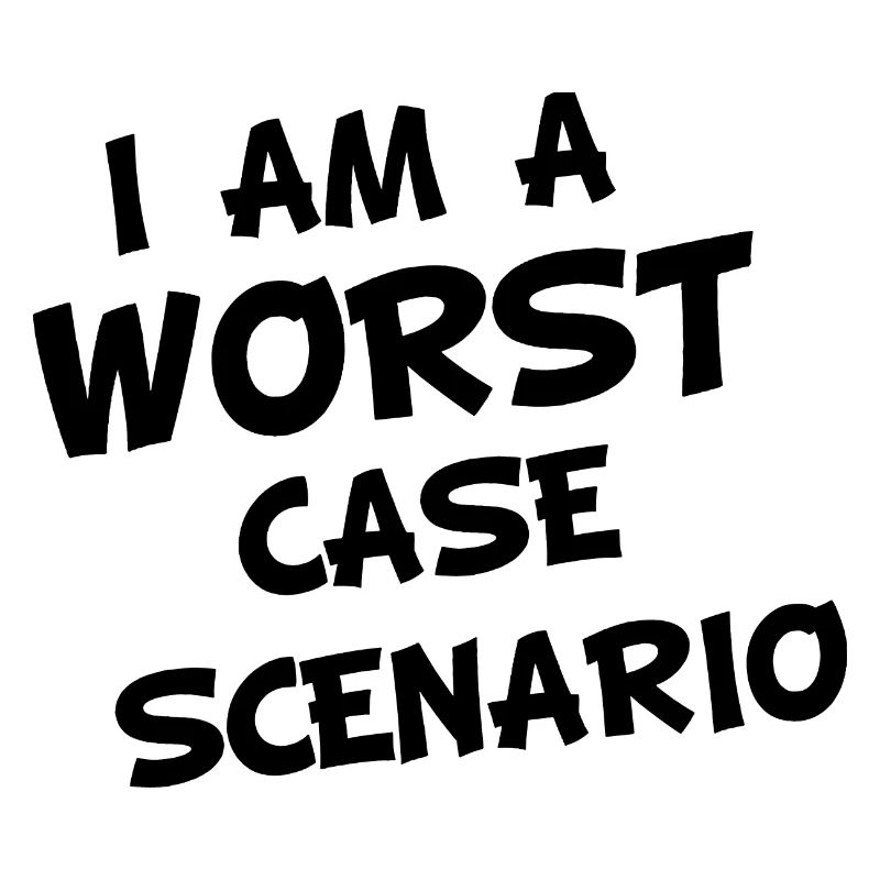 I am a worst case Scenario