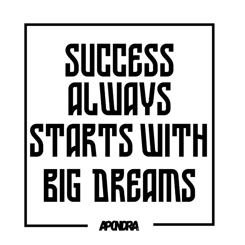 Success starts with big dreams