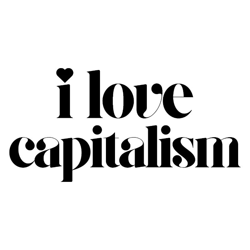 i love capitalism