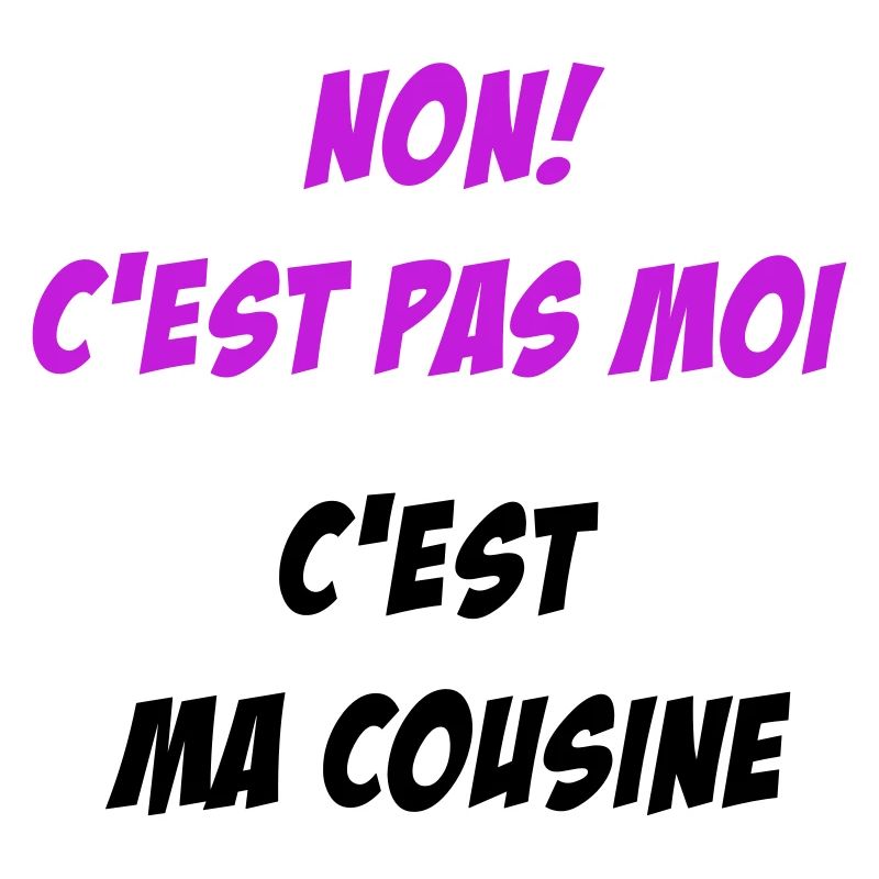 Non! c'est pas moi c'est ma cousine