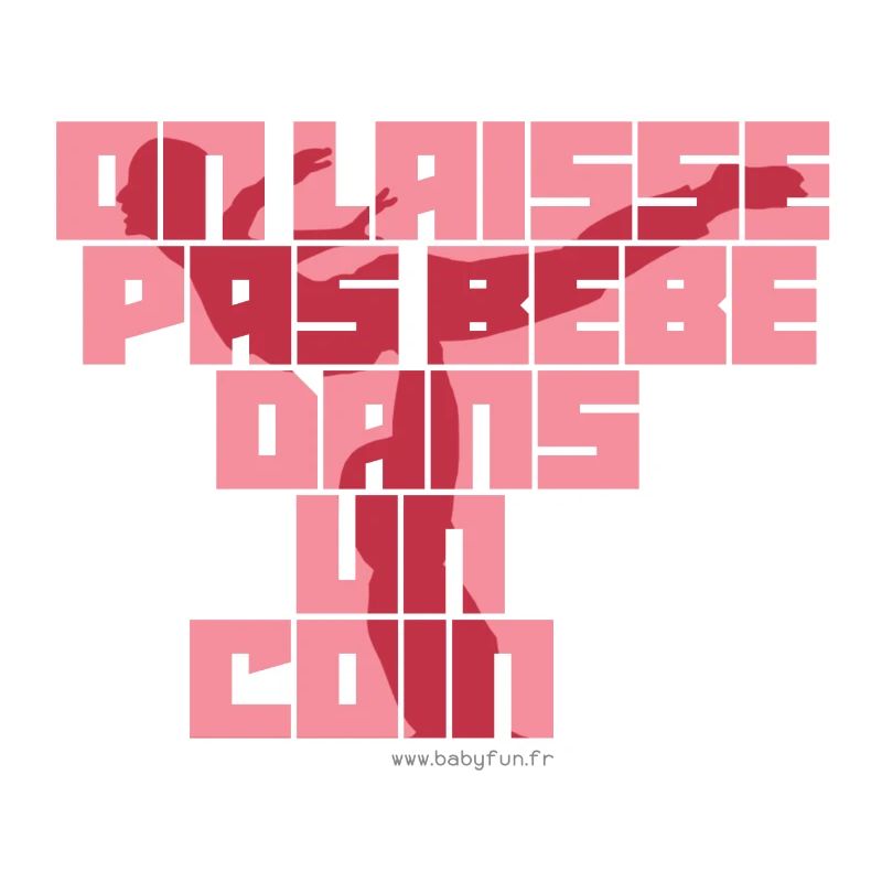 On laisse pas bébé dans un coin