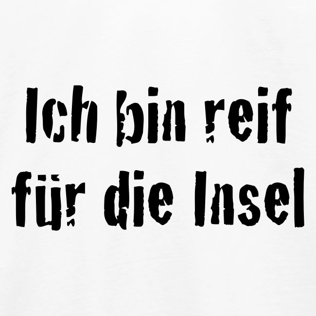 Reif für die Insel