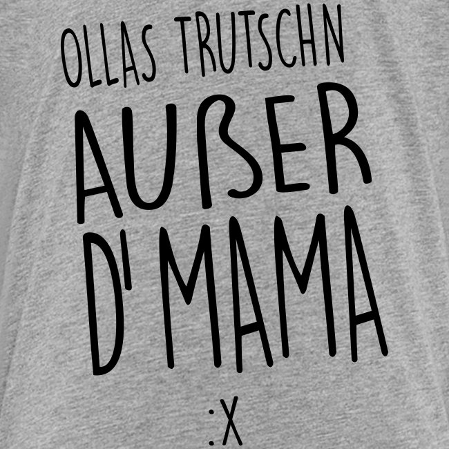 Ollas Trudschn außer d'Mama - Teenager Premium T-Shirt
