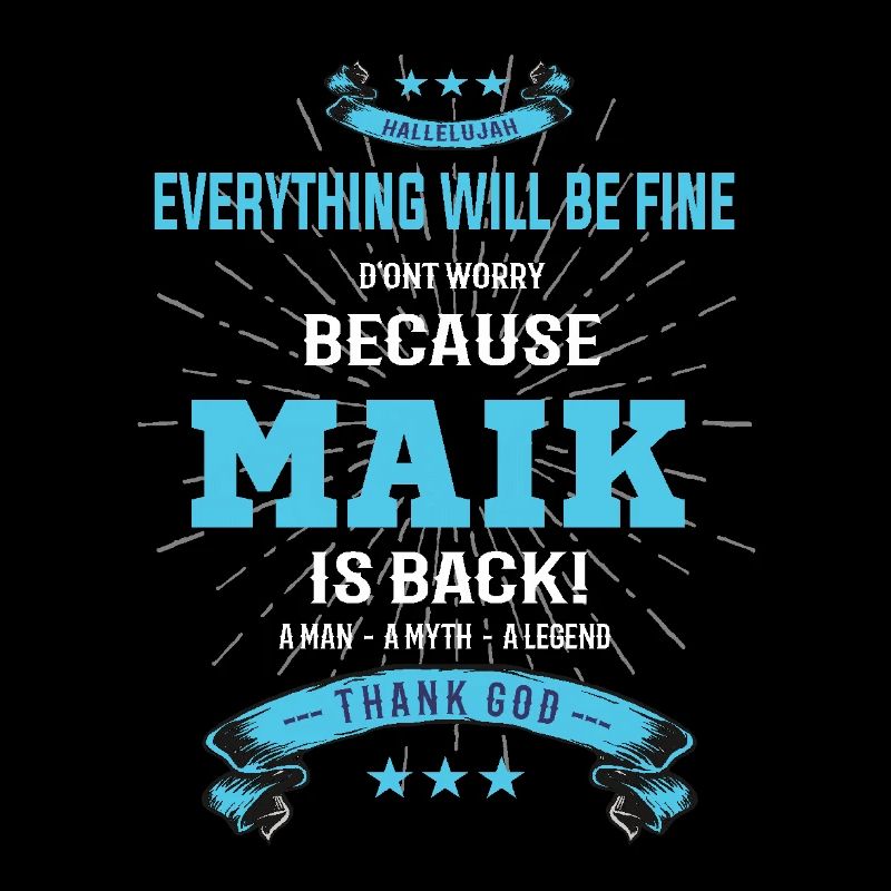 Everything will be fine Maik Is back