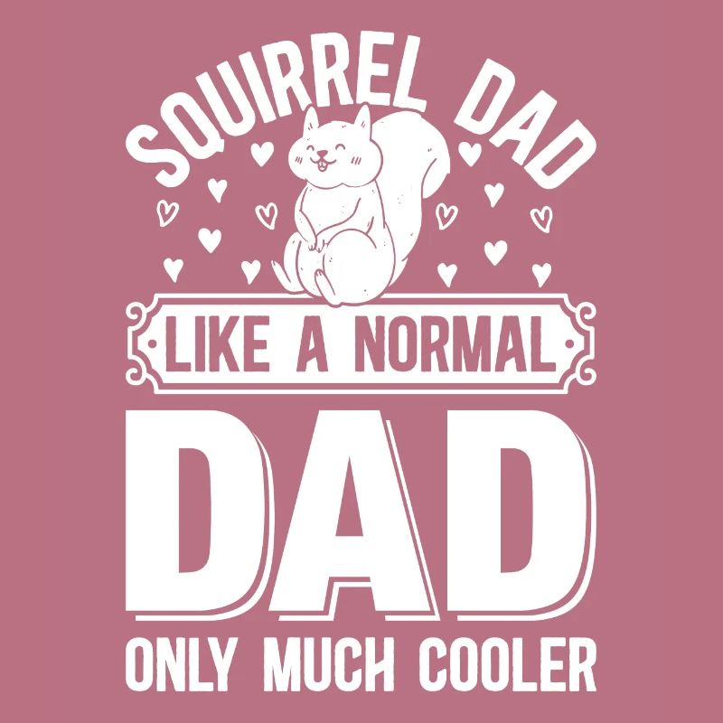 Squirrel Dad Like A Normal Dad Only Much Cooler