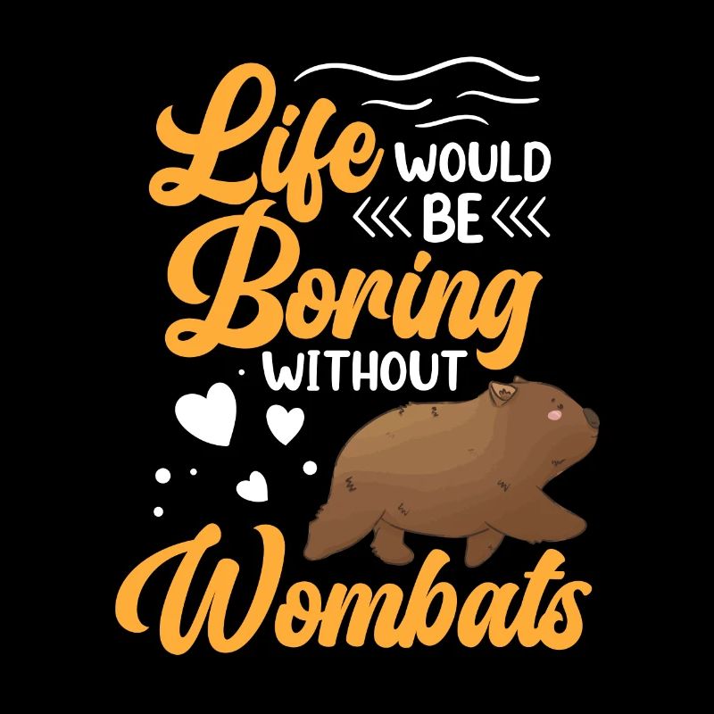 Life would be boring without Wombat