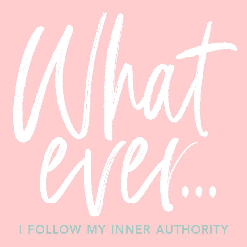 What Ever... I Follow My Inner Authority