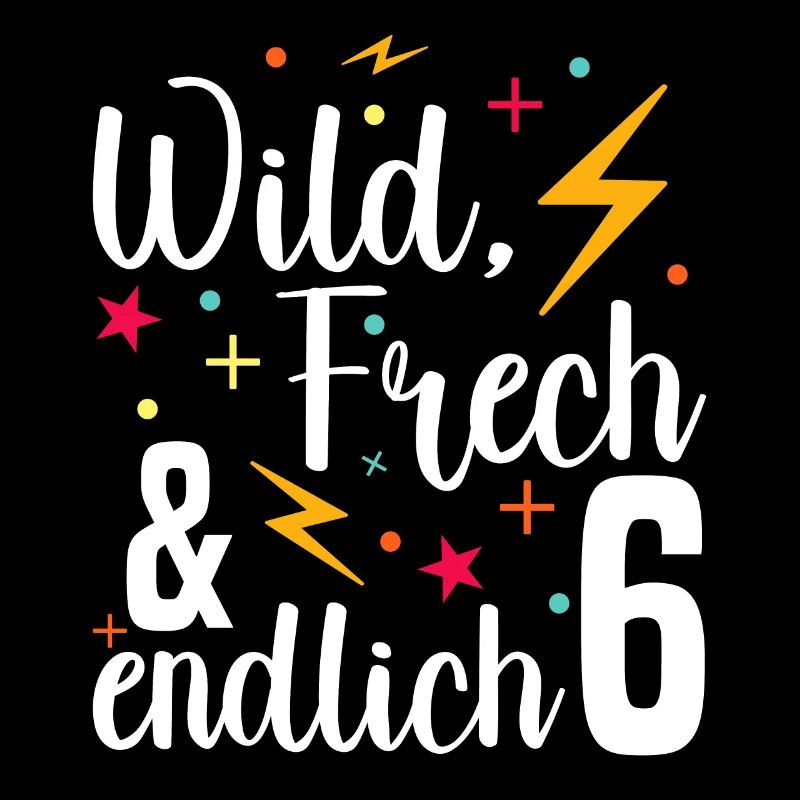 Wild Frech Endlich 6 - 6. Geburtstag Geschenk