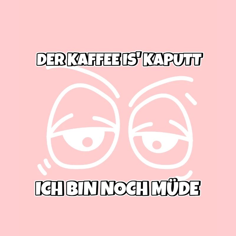 Kaffee ist kaputt Ich bin noch müde Büro Spruch