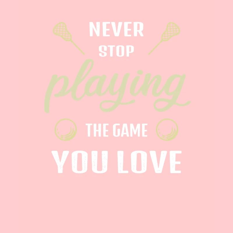 Never Stop Playing the Game Lacrosse Gift