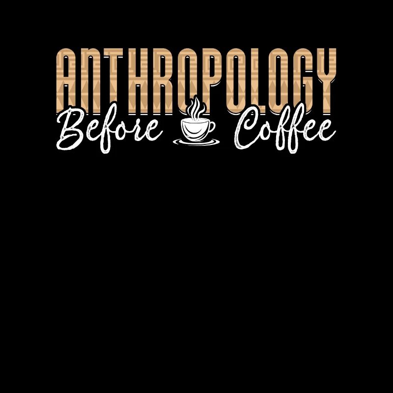 Anthropology Before Coffee Forensic Coffee Lover