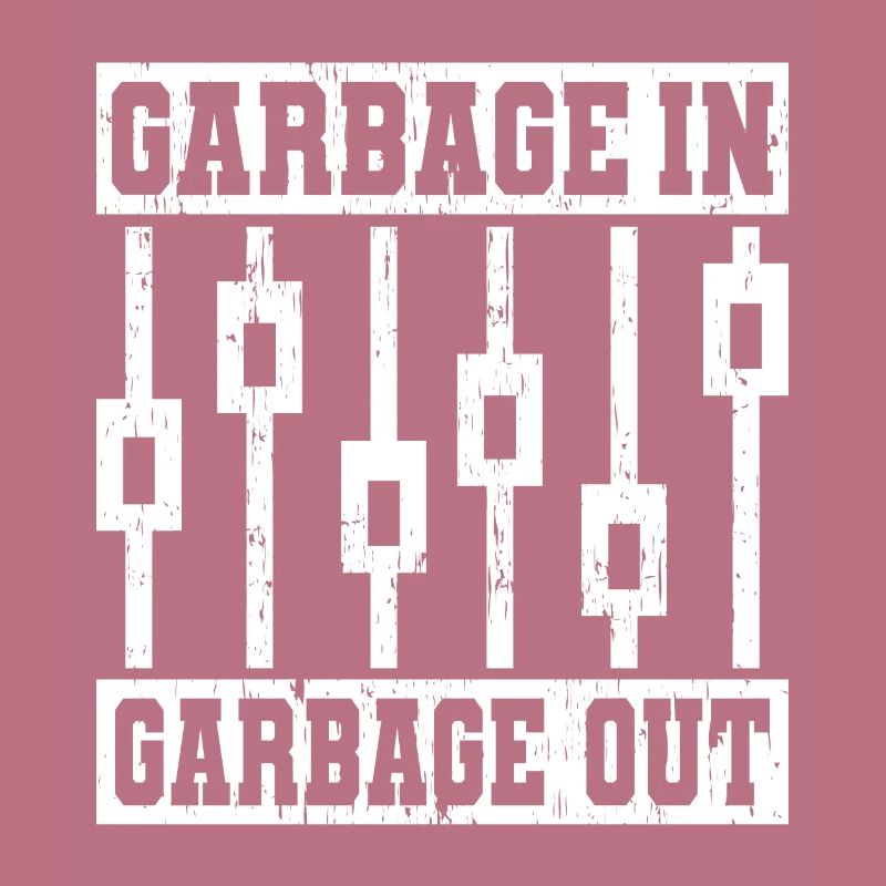 GARBAGE IN GARBAGE OUT Tontechniker
