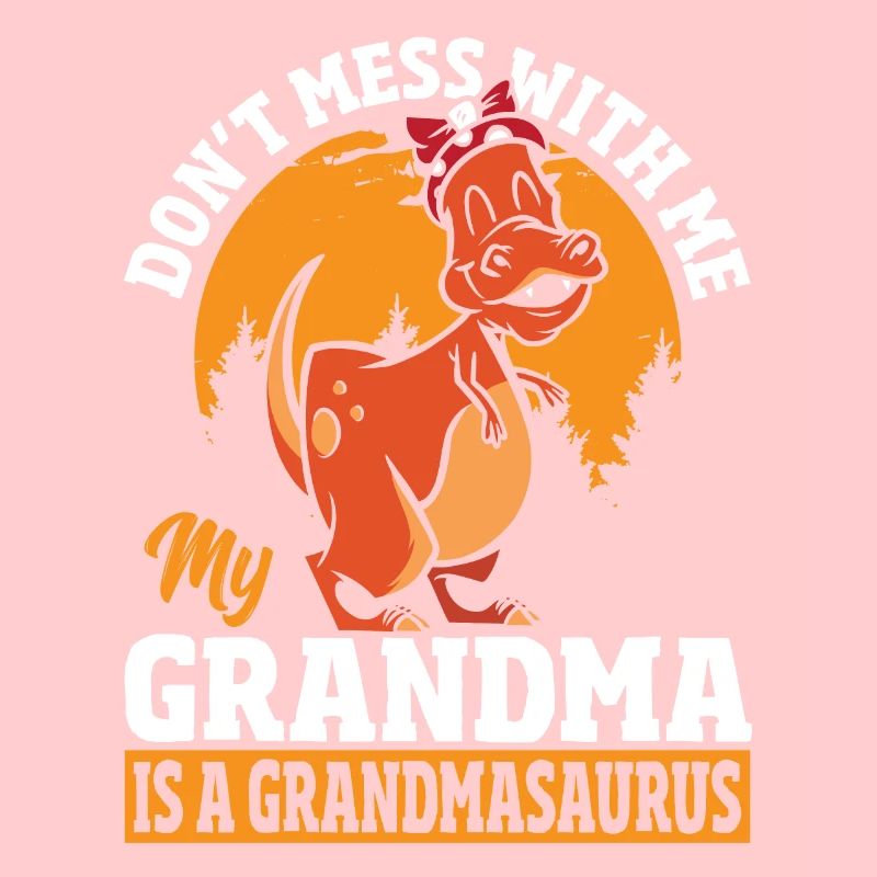 Don’t Mess With Me My Grandma Is a Grandmasaurus