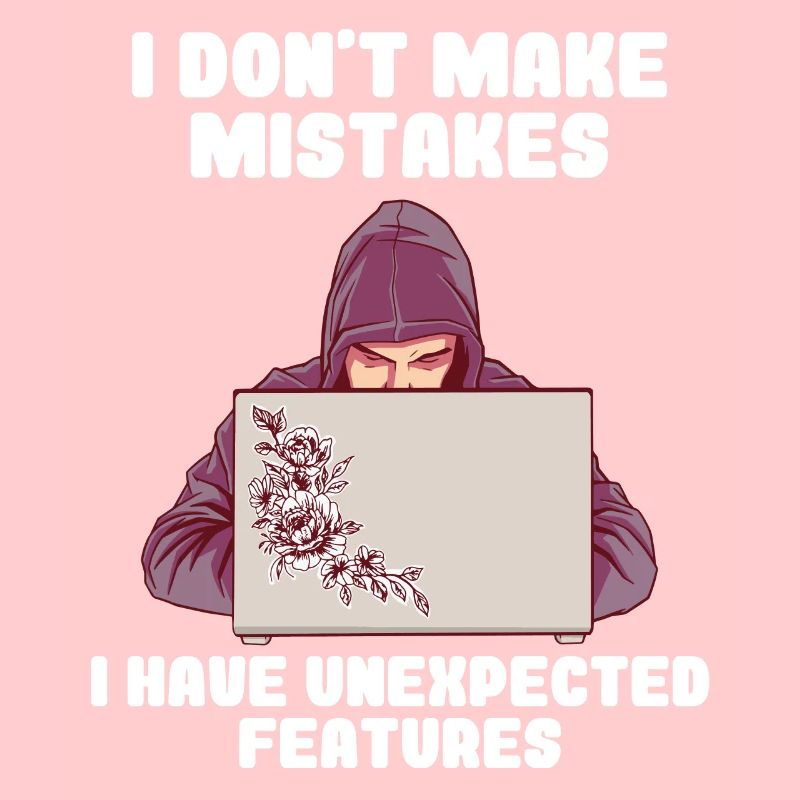 I Don't Make Mistakes I Have Unexpected Features