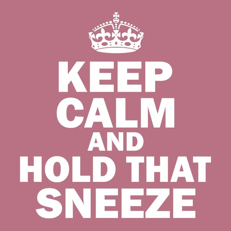 Keep Calm And Hold That Sneeze Sneeze Flu Virus