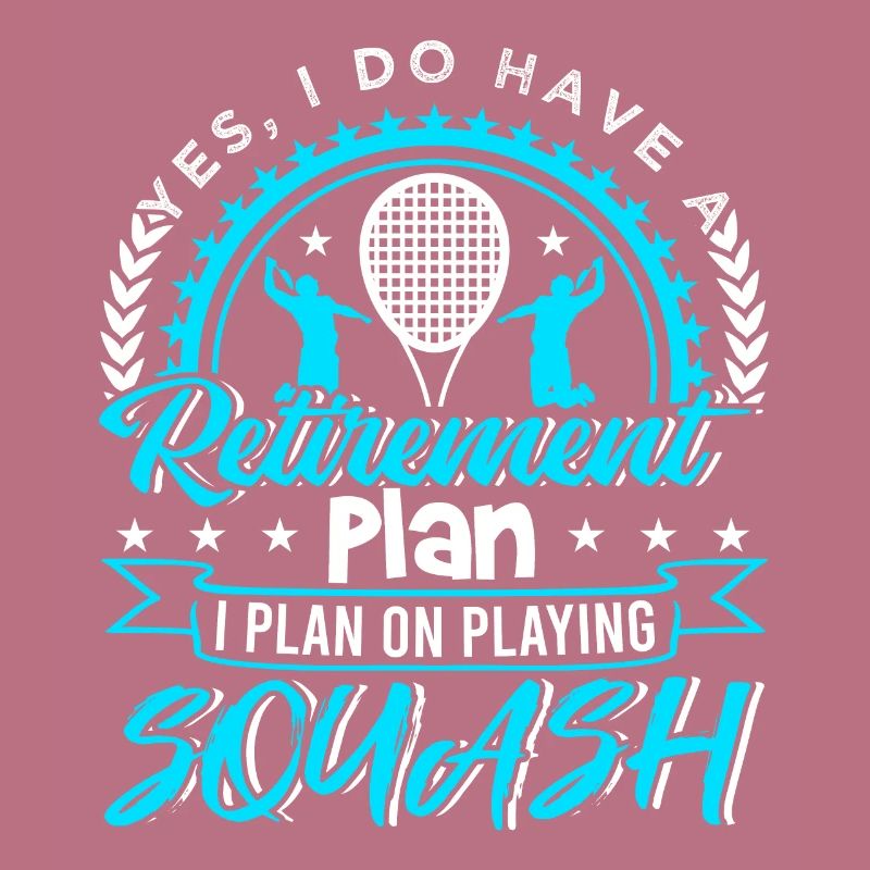 Retirement Plan I Plan On Playing Squash
