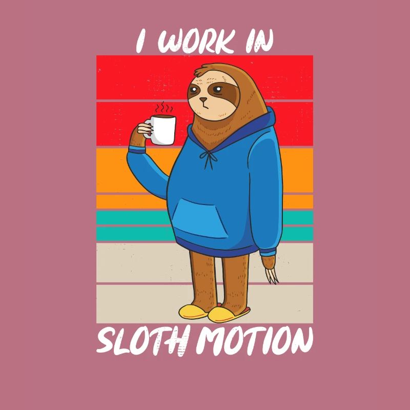 I Work In Sloth Motion Sarcasm