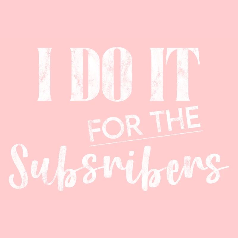 I Do It For The Subscribers 3