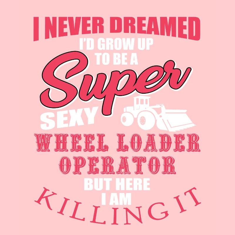 Funny wheel loader driver gift
