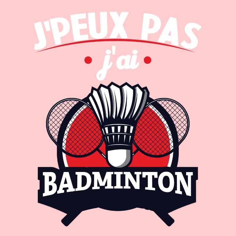 Je Peux Pas J'ai Badminton