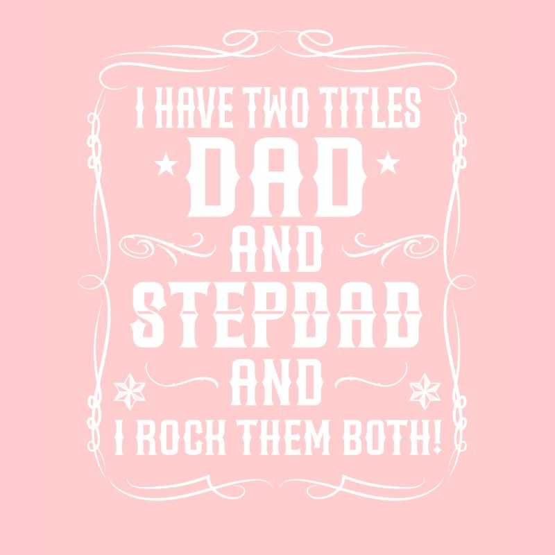 I have two titles dad and stepdad - stepfather
