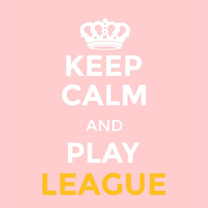 Keep calm and play league Be a legend gaming