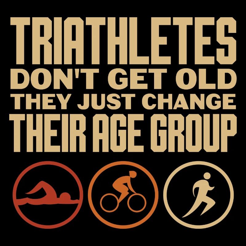 triathletes don't get old change age group Design