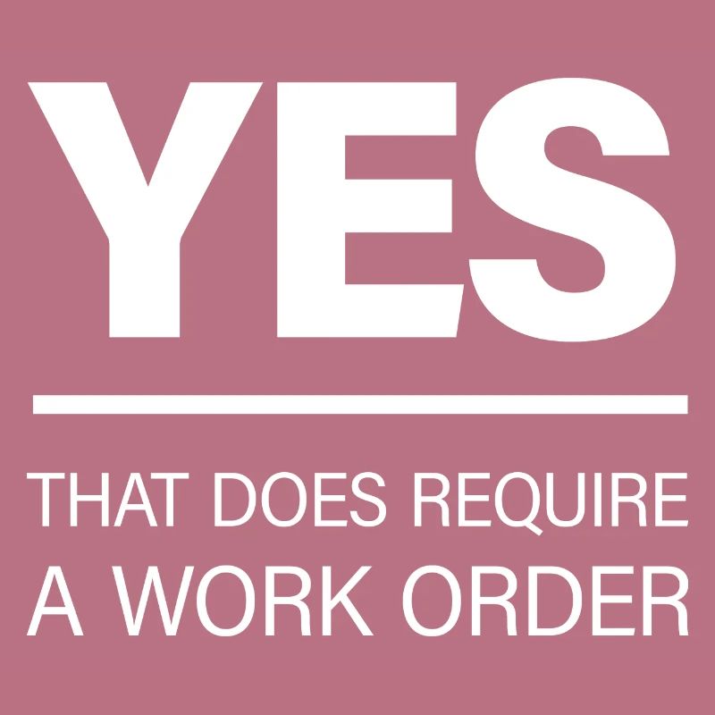 Yes, That Does Require A Work Order