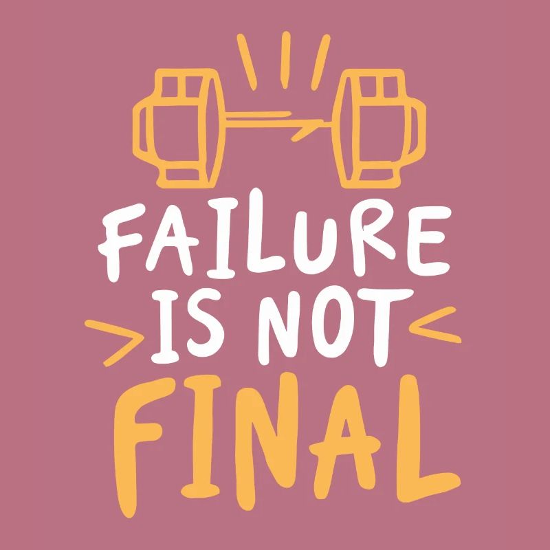 FAILURE IS NOT FINAL