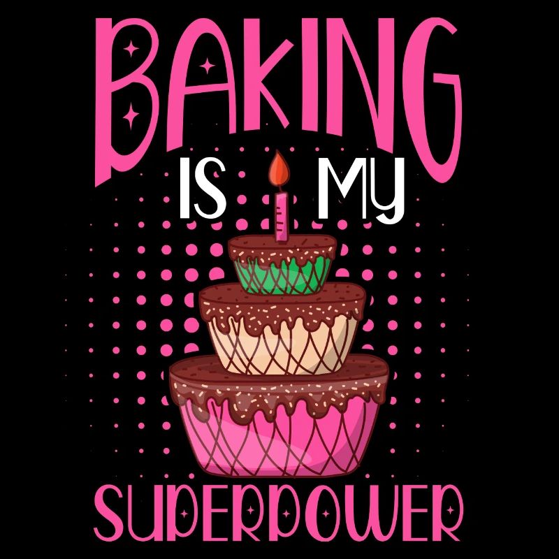 Baking Is My Superpower – Pastry Chef Baker Life