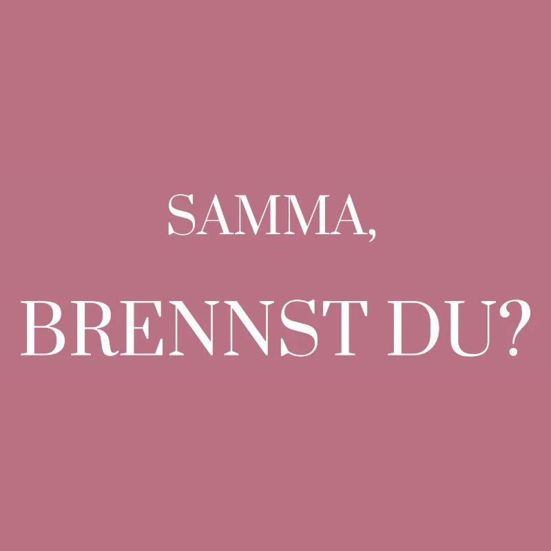 Samma, brennst du? Geschenk - Idee