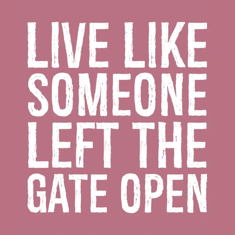 live like someone left the gate open