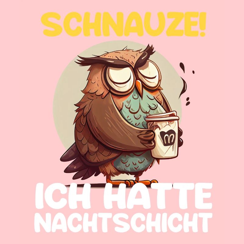 Schnauze! Ich hatte Nachtschicht Kaffee Eule