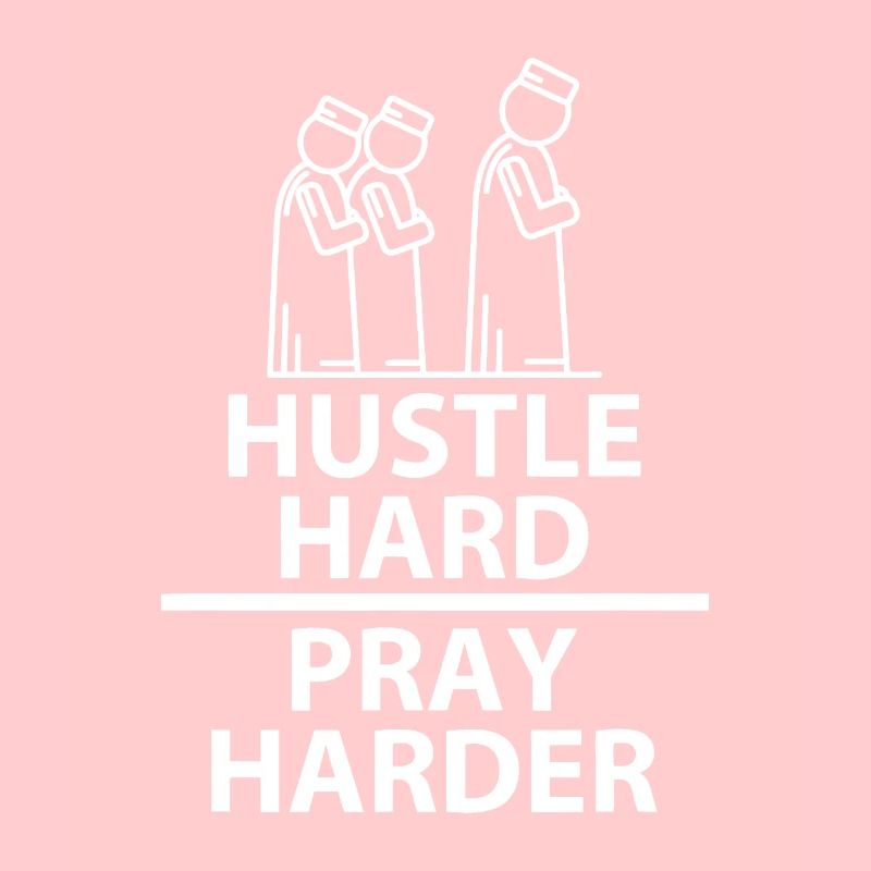 Hustle Hard Pray Harder Islamic Muslim Praying Rel