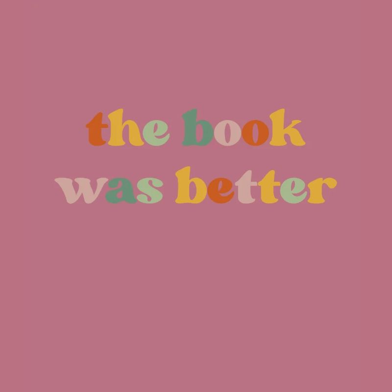 The Book Was Better Book Lover Bookworm Readerbook